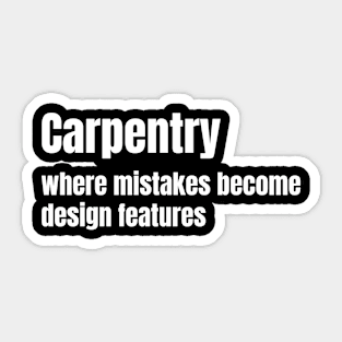 Carpentry: where mistakes become design features Funny Carpenter Sticker